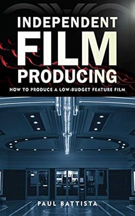independent film producing how to produce a low budget feature film 1st edition paul battista 162153264x,