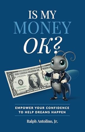 is my money ok empower your confidence to help dreams happen 1st edition ralph antolino jr 1963911806,