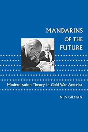 mandarins of the future modernization theory in cold war america 1st edition nils gilman 0801886333,