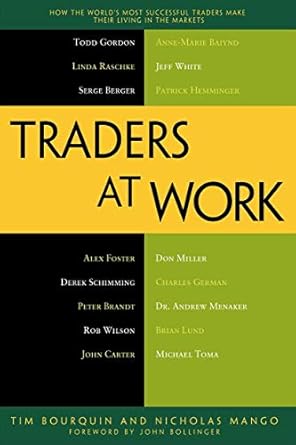 traders at work how the worlds most successful traders make their living in the markets 1st edition tim