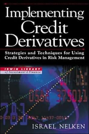 implementing credit derivatives strategies and techniques for using credit derivatives in risk management 1st