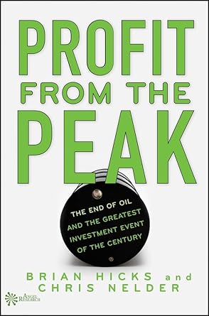 profit from the peak the end of oil and the greatest investment event of the century 1st edition brian hicks
