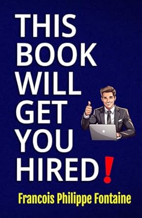 this book will get you hired a refreshingly honest guide to job hunting 1st edition francois philippe