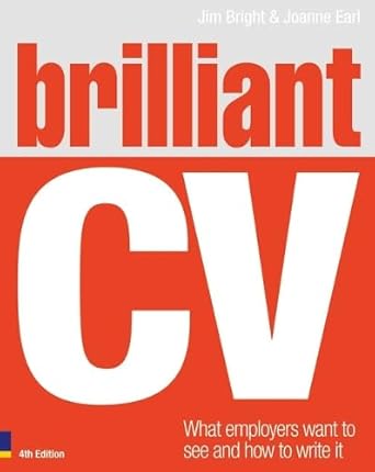 brilliant cv what employers want to see and how to write it 1st edition jim bright 0273744011, 978-0273744016