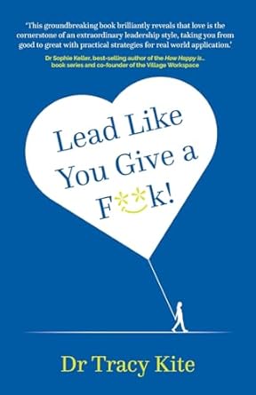 lead like you give a f k 1st edition tracy kite 1781338442, 978-1781338445