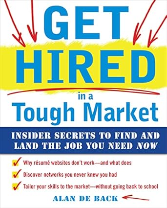 get hired in a tough market insider secrets for finding and landing the job you need now 1st edition alan de