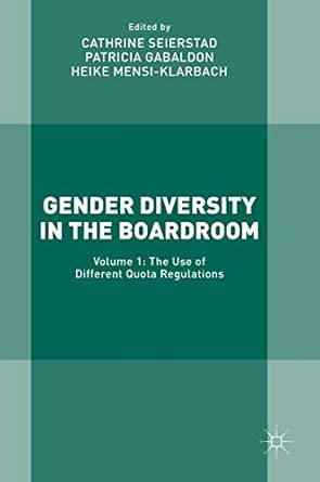 gender diversity in the boardroom volume 1 the use of different quota regulations 1st edition cathrine