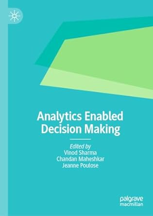 analytics enabled decision making 1st edition vinod sharma ,chandan maheshkar ,jeanne poulose 9811996571,