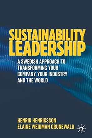 sustainability leadership a swedish approach to transforming your company your industry and the world 1st