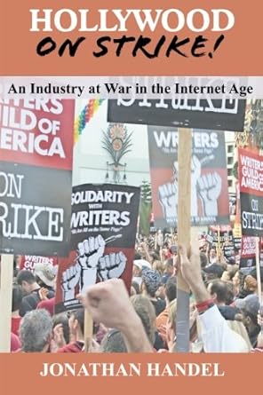 hollywood on strike an industry at war in the internet age the writers guild strike and screen actors guild