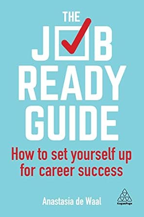 the job ready guide how to set yourself up for career success 1st edition anastasia de waal 0749498471,