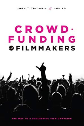 crowdfunding for filmmakers the way to a successful film campaign 1st edition john t trigonis ,indiegogo