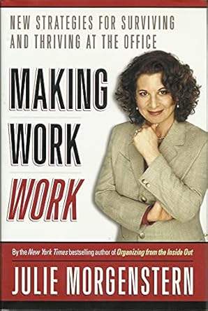 making work work new strategies for surviving and thriving at the office 1st edition julie morgenstern