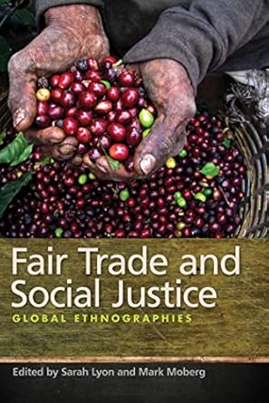 fair trade and social justice global ethnographies 1st edition mark moberg ,sarah lyon 0814796206,