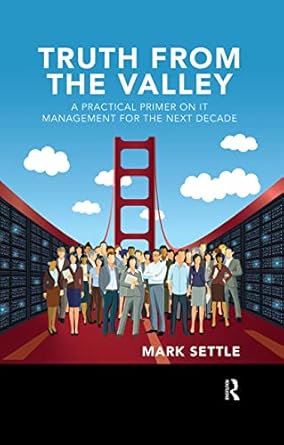 truth from the valley a practical primer on future it management trends 1st edition mark settle 0367430002,