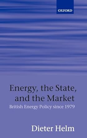 energy the state and the market british energy policy since 1979 1st edition dieter helm 0199262039,