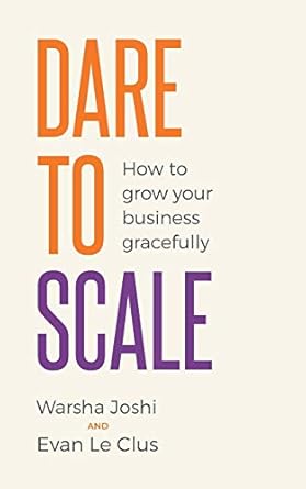 dare to scale how to grow your business gracefully 1st edition warsha joshi ,evan le clus 1784529370,