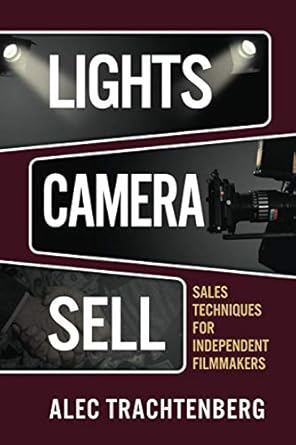 lights camera sell sales techniques for independent filmmakers 1st edition alec trachtenberg 1735506109,