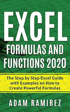 excel formulas and functions 2020 the step by step excel guide with examples on how to create powerful