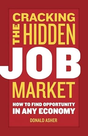 cracking the hidden job market how to find opportunity in any economy 1st edition donald asher 158008494x,