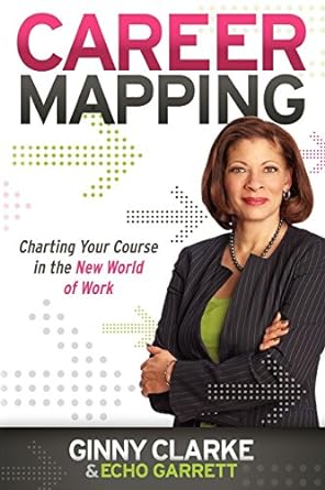 career mapping charting your course in the new world of work 1st edition ginny clarke ,echo garrett
