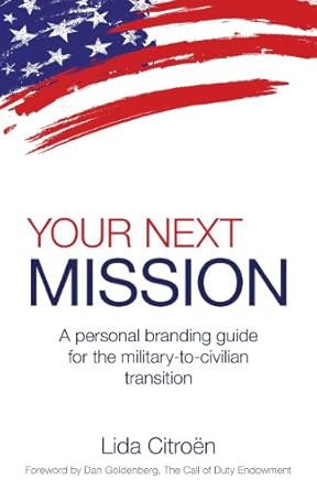 your next mission a personal branding guide for the military to civilian transition 1st edition lida d