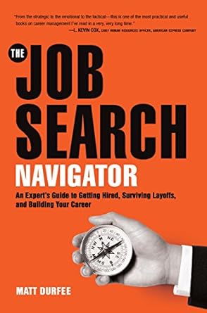 the job search navigator an experts guide to getting hired surviving layoffs and building your career 1st