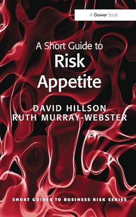 a short guide to risk appetite 1st edition david hillson ,ruth murray webster 1138424803, 978-1138424807