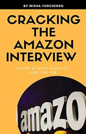 cracking the amazon interview a step by step guide to land the job 1st edition misha yurchenko 1724083899,
