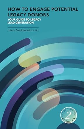 how to engage potential legacy donors your guide to legacy lead generation 1st edition aimee lindenberger