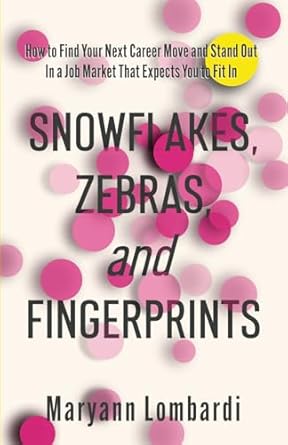snowflakes zebras and fingerprints how to find your next career move and stand out in a job market that