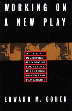 working on a new play a play development handbook for actors directors designers and playwrights 1st edition