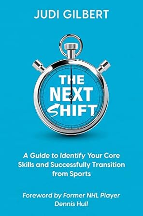 the next shift a guide to identify your core skills and successfully transition from sports 1st edition judi
