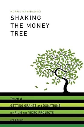 shaking the money tree the art of getting grants and donations for film and video 1st edition morrie