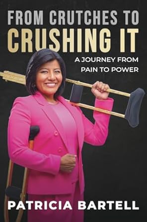 from crutches to crushing it a journey from pain to power 1st edition patricia bartell 0796127883,