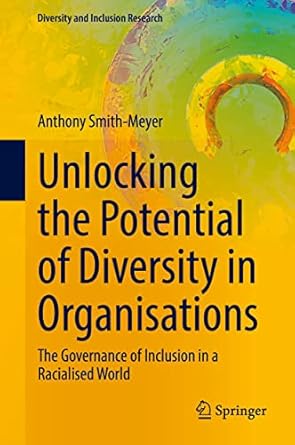 unlocking the potential of diversity in organisations the governance of inclusion in a racialised world 1st