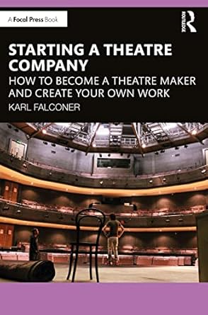 starting a theatre company 1st edition karl falconer 103225131x, 978-1032251318