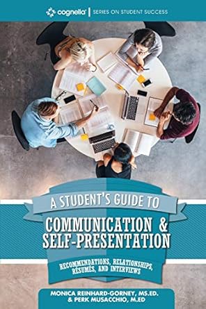 a students guide to communication and self presentation recommendations relationships resumes and interviews