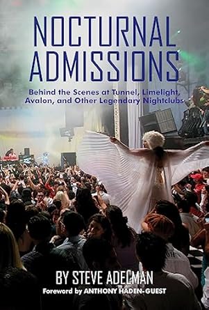 nocturnal admissions behind the scenes at tunnel limelight avalon and other legendary nightclubs 1st edition