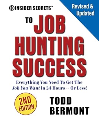 10 insider secrets to job hunting success everything you need to get the job you want in 24 hours or less 1st