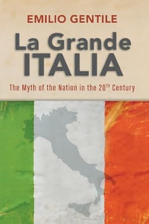 la grande italia the rise and fall of the myth of the nation in the twentieth century 1st edition emilio