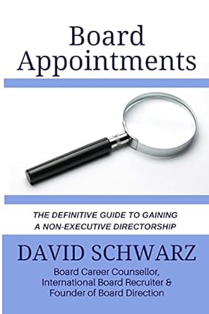 board appointments the definitive guide to gaining a non executive directorship 1st edition david schwarz