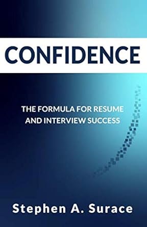 confidence the formula for resume and interview success 1st edition stephen a surace 1732940908,