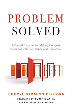 problem solved a powerful system for making complex decisions with confidence and conviction 1st edition