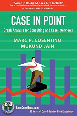 case in point graph analysis for consulting and case interviews 1st edition marc p cosentino ,mukund jain