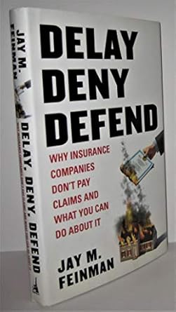 delay deny defend why insurance companies dont pay claims and what you can do about it 1st edition jay m