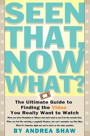 seen that now what the ultimate guide to finding the video you really want to watch 1st edition andrea shaw