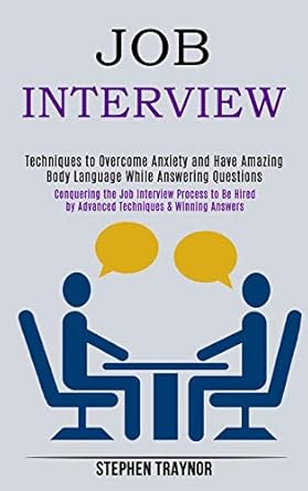 job interview conquering the job interview process to be hired by advanced techniques and winning answers 1st