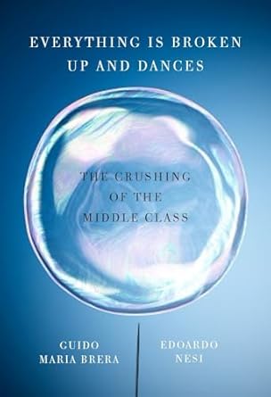 everything is broken up and dances the crushing of the middle class 1st edition edoardo nesi ,guido maria