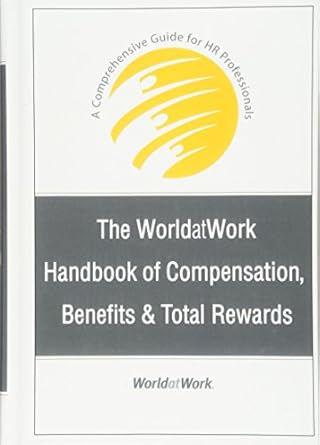 the worldatwork handbook of compensation benefits and total rewards a comprehensive guide for hr
